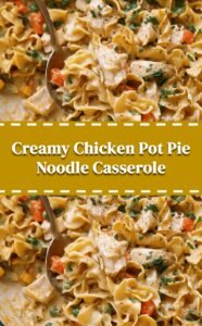 Creamy Chicken Pot Pie Noodle Bake