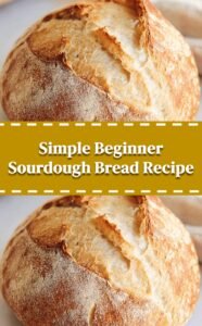 Easy Beginner Sourdough Bread Recipe