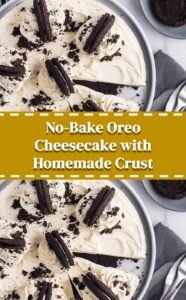No-Bake Oreo Cheesecake with Homemade Crust